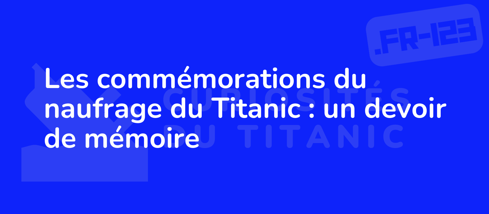 Les commémorations du naufrage du Titanic : un devoir de mémoire