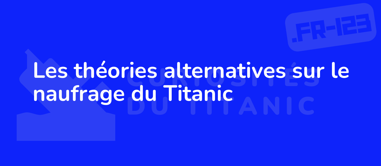 Les théories alternatives sur le naufrage du Titanic