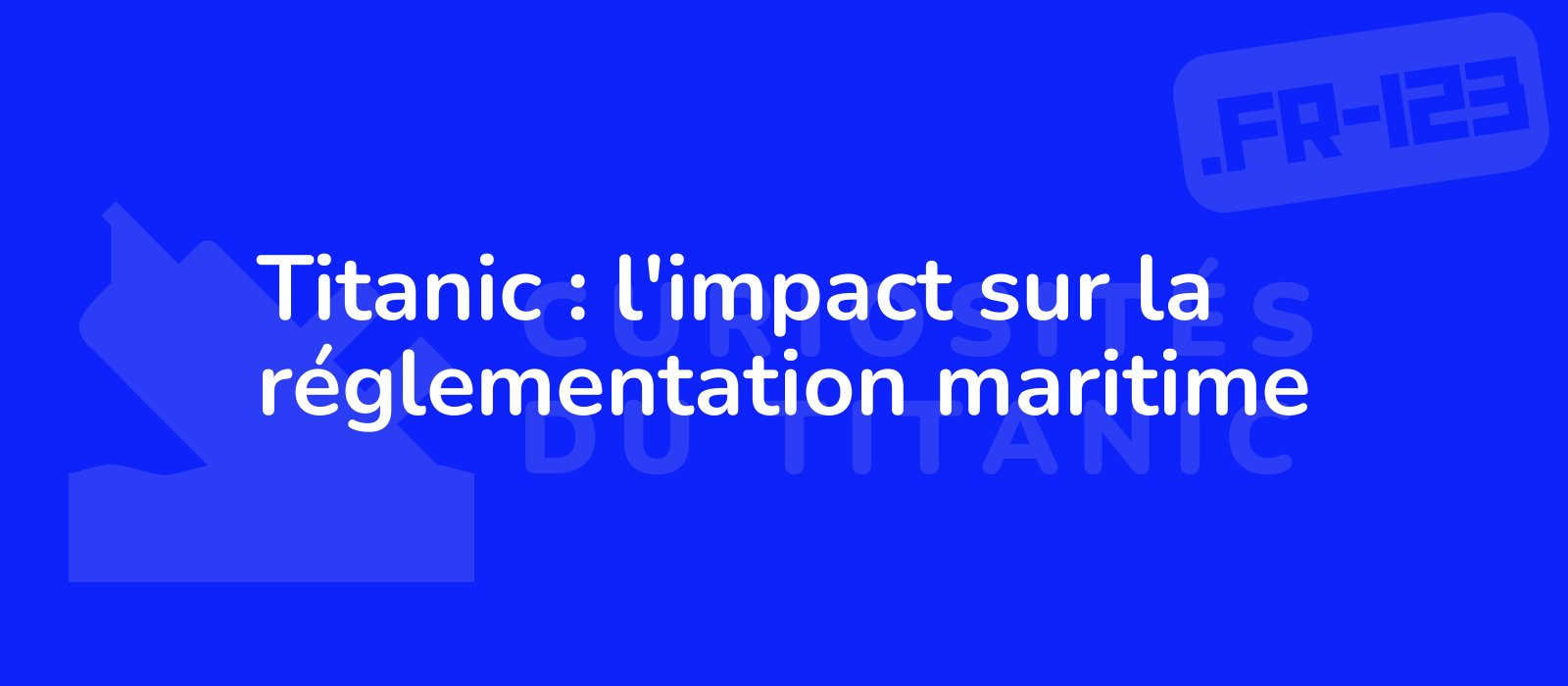 Titanic : l'impact sur la réglementation maritime