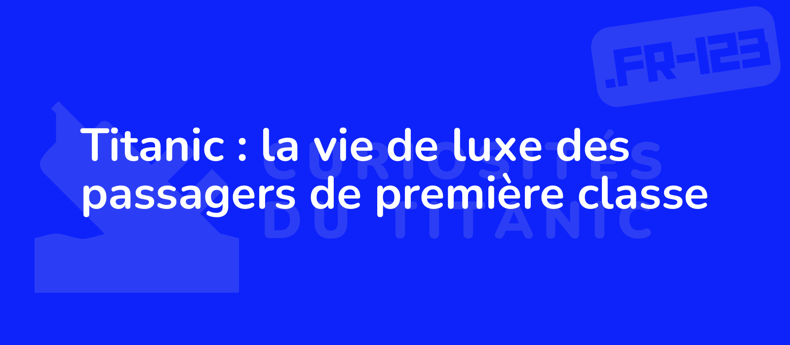 Titanic : la vie de luxe des passagers de première classe